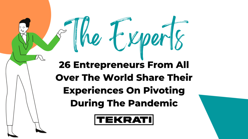 26 Entrepreneurs From All Over The World Share Their Experiences On Pivoting During The Pandemic