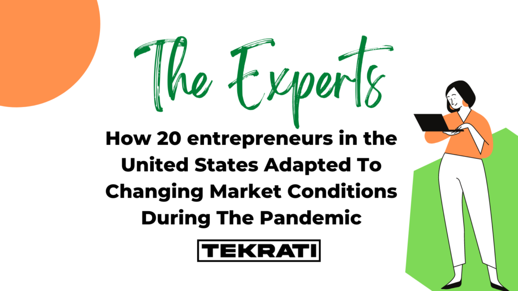 How 20 entrepreneurs in the United States Adapted To Changing Market Conditions During The Pandemic
